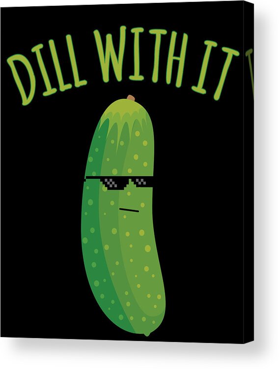 Meme Acrylic Print featuring the digital art Dill With It Funny Pickle by Flippin Sweet Gear