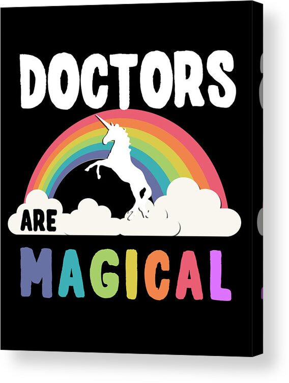 Funny Acrylic Print featuring the digital art Doctors Are Magical by Flippin Sweet Gear