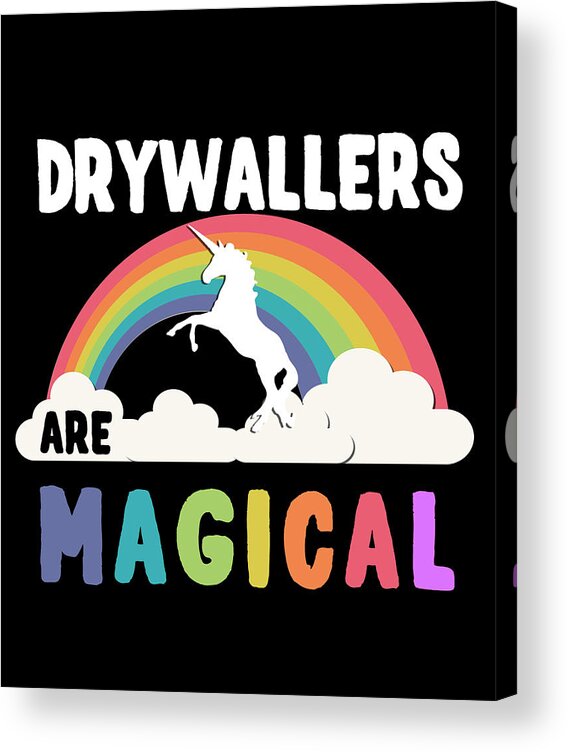 Funny Acrylic Print featuring the digital art Drywallers Are Magical by Flippin Sweet Gear