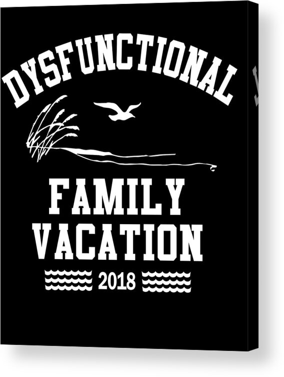 Funny Acrylic Print featuring the digital art Dysfunctional Family Vacation 2018 by Flippin Sweet Gear