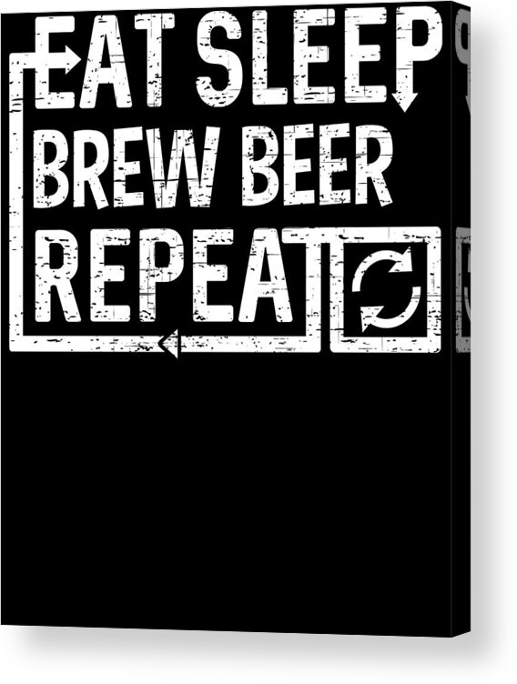 Repeat Acrylic Print featuring the digital art Eat Sleep Brew Beer by Flippin Sweet Gear