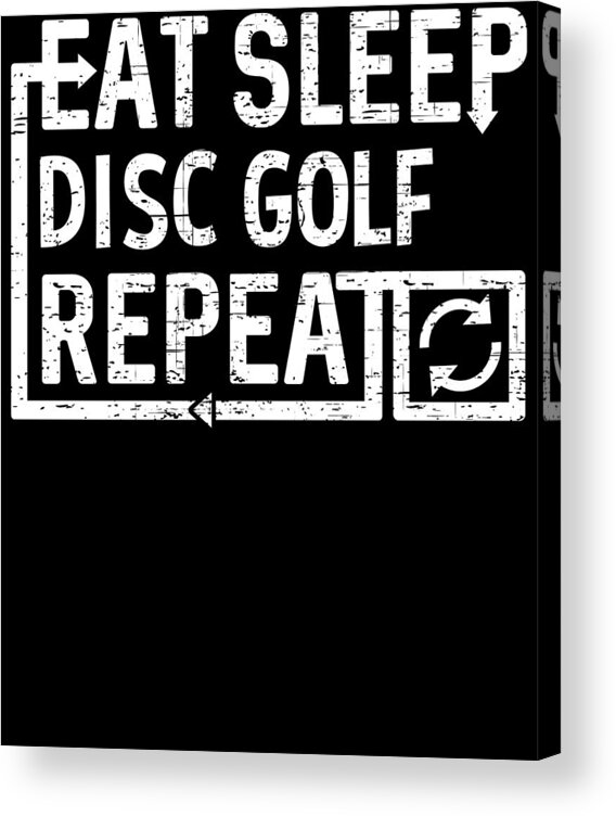 Repeat Acrylic Print featuring the digital art Eat Sleep Disc Golf by Flippin Sweet Gear