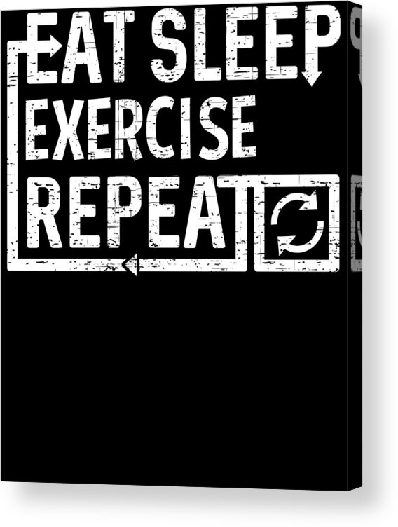 Cool Acrylic Print featuring the digital art Eat Sleep Exercise by Flippin Sweet Gear