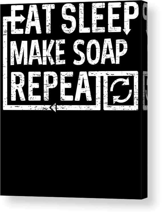Repeat Acrylic Print featuring the digital art Eat Sleep Make Soap by Flippin Sweet Gear