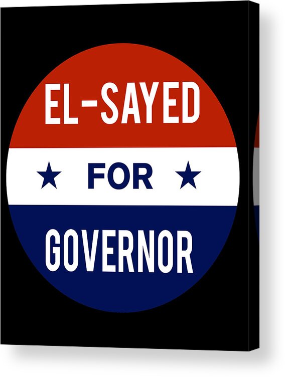 Election Acrylic Print featuring the digital art El Sayed For Governor by Flippin Sweet Gear