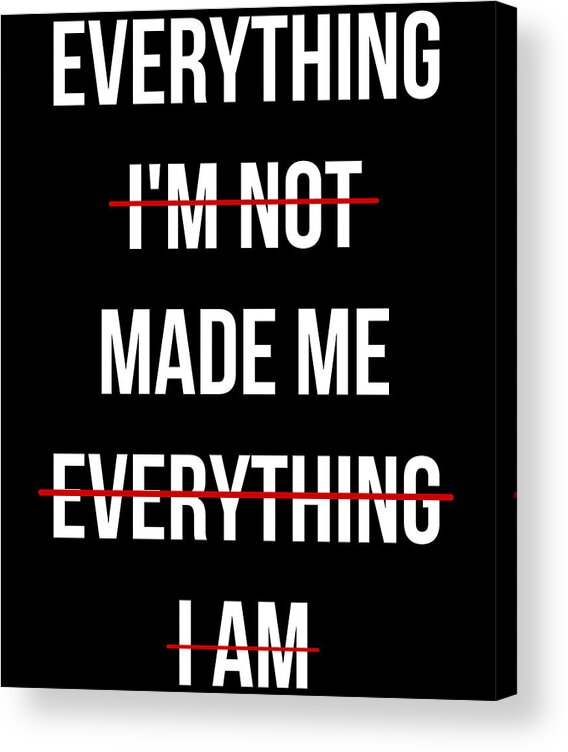 Funny Acrylic Print featuring the digital art Everything Made Me by Flippin Sweet Gear
