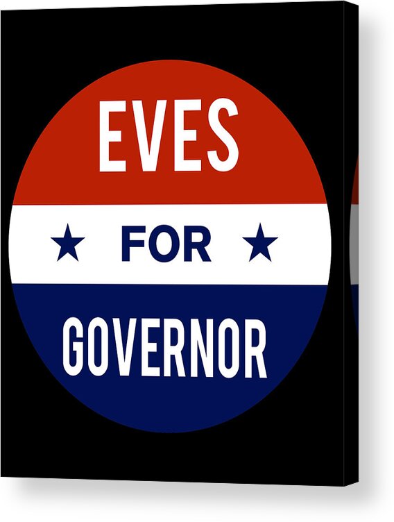 Election Acrylic Print featuring the digital art Eves For Governor by Flippin Sweet Gear