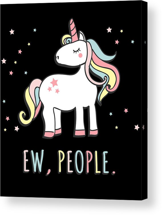 Funny Acrylic Print featuring the digital art Ew People Cute Unicorn by Flippin Sweet Gear