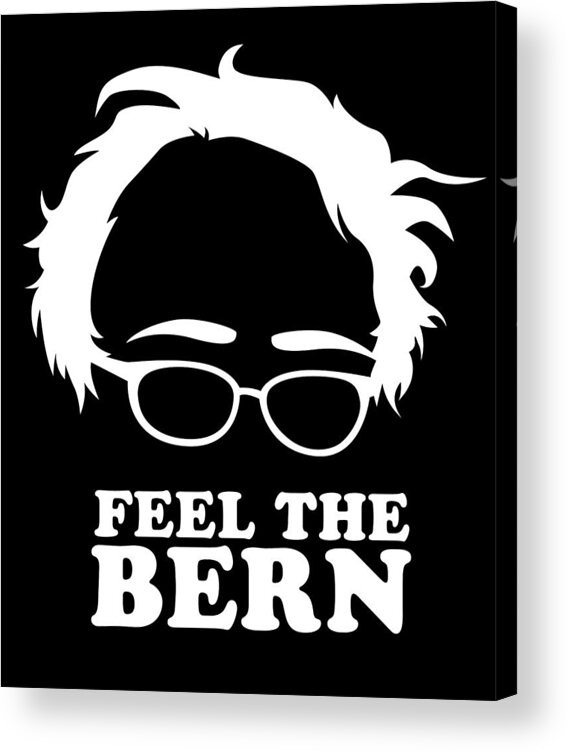 Cool Acrylic Print featuring the digital art Feel the Bern Bernie Sanders by Flippin Sweet Gear