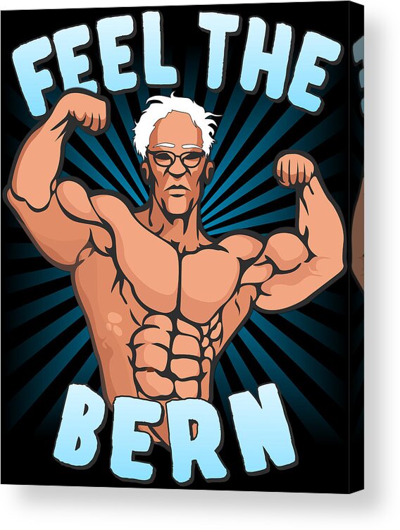 Cool Acrylic Print featuring the digital art Feel the Bern Workout Bernie Sanders 2020 by Flippin Sweet Gear