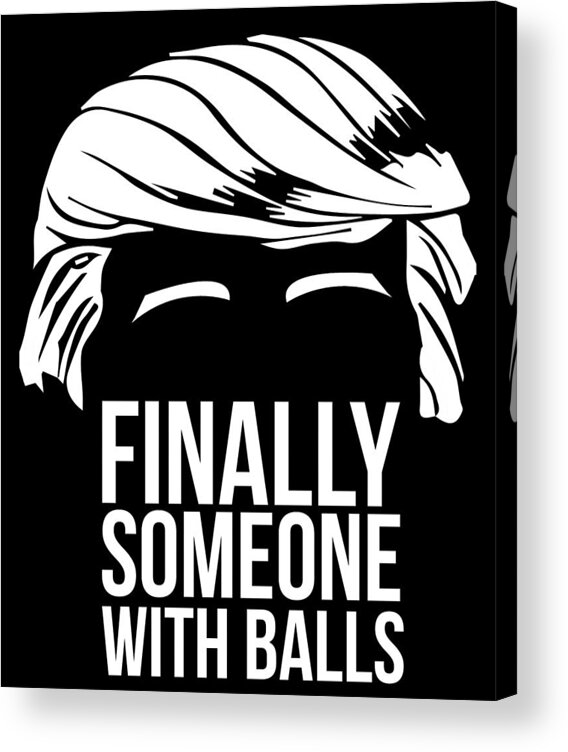 Funny Acrylic Print featuring the digital art Finally Someone With Balls by Flippin Sweet Gear