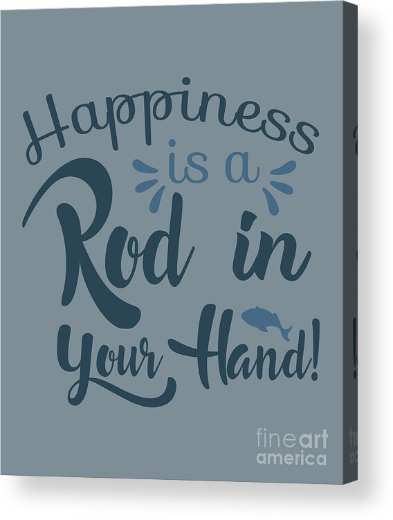 Fishing Acrylic Print featuring the digital art Fishing Gift Happiness Is A Rod Funny Fisher Gag by Jeff Creation