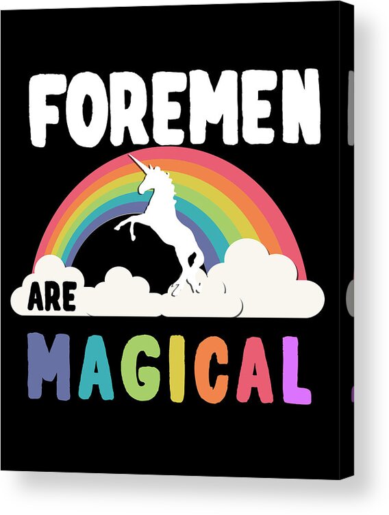 Funny Acrylic Print featuring the digital art Foremen Are Magical by Flippin Sweet Gear