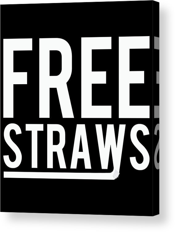 Funny Acrylic Print featuring the digital art Free Straws Anti-Ban by Flippin Sweet Gear