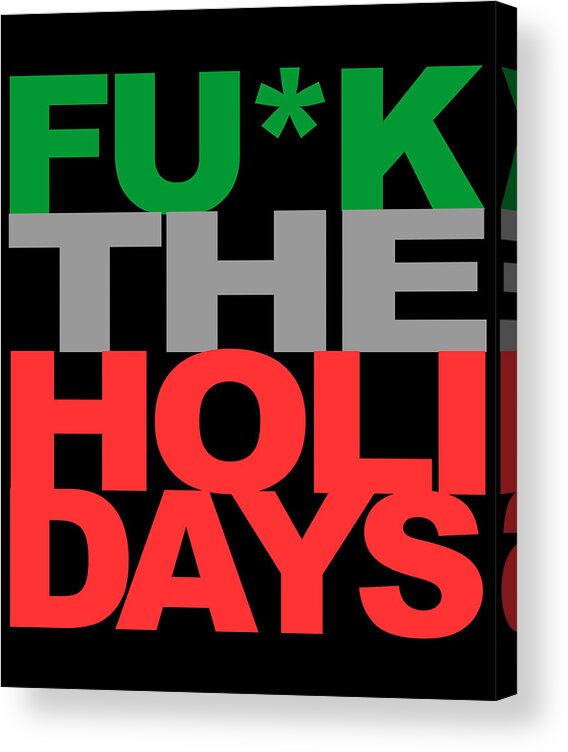 Funny Acrylic Print featuring the digital art Fuck The Holidays by Flippin Sweet Gear