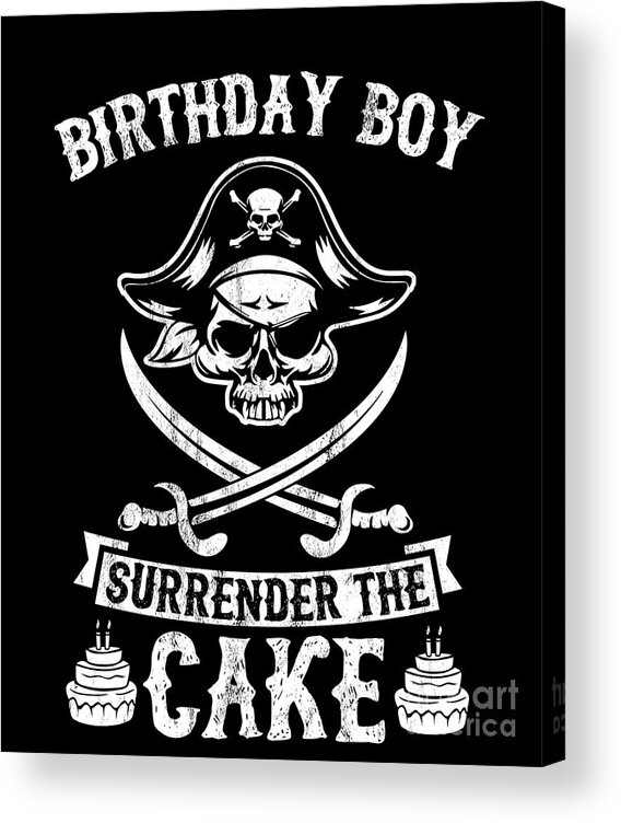 Funny Surrender The Cake Pirate Birthday Boy Party Acrylic Print by Noirty  Designs - Fine Art America