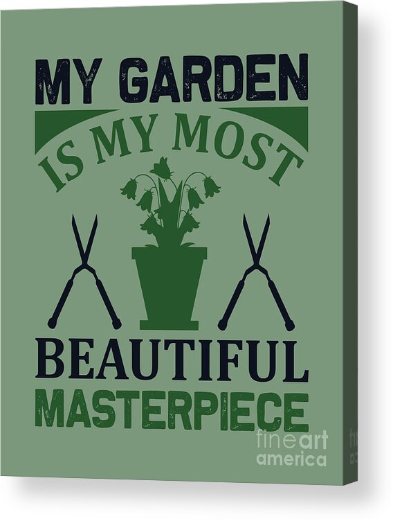 Gardening Acrylic Print featuring the digital art Gardening Gift My Garden Most Beautiful Masterpiece by Jeff Creation