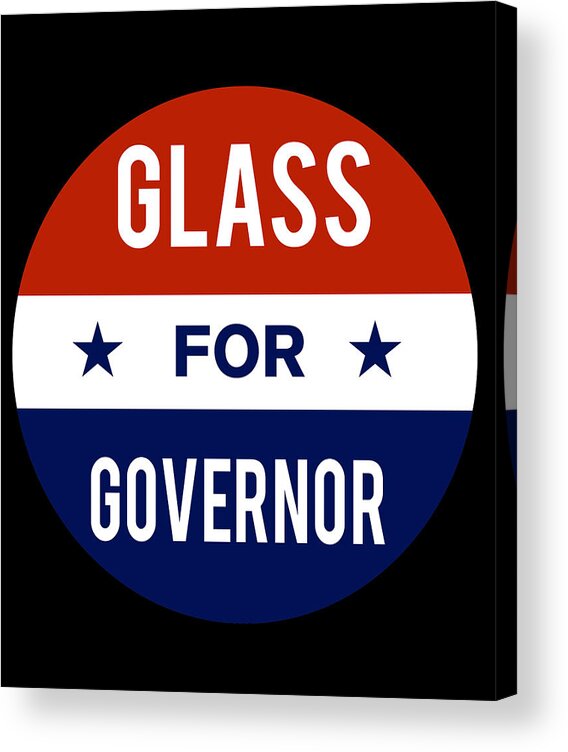 Election Acrylic Print featuring the digital art Glass For Governor by Flippin Sweet Gear