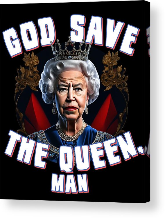 Funny Acrylic Print featuring the digital art God Save the Queen Man by Flippin Sweet Gear
