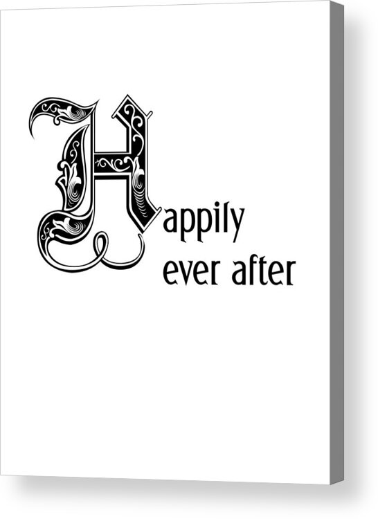 Love Acrylic Print featuring the digital art Happily ever after quote by Madame Memento