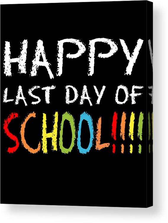 Funny Acrylic Print featuring the digital art Happy Last Day Of School by Flippin Sweet Gear