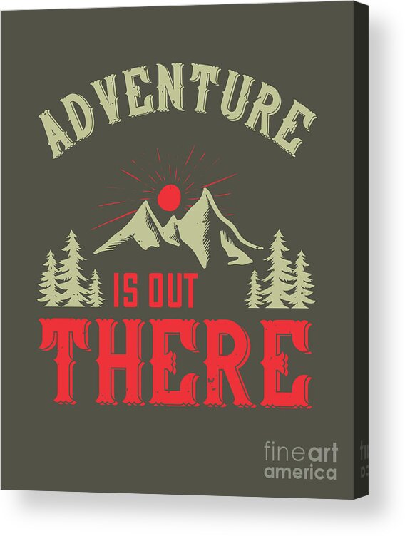 Hiking Acrylic Print featuring the digital art Hiking Gift Adventure Is Out There by Jeff Creation