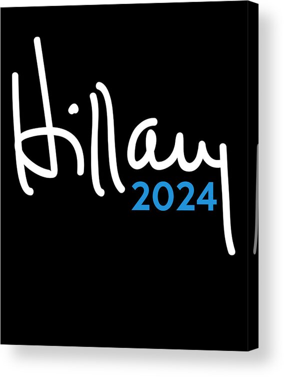 Cool Acrylic Print featuring the digital art Hillary Clinton for President 2024 by Flippin Sweet Gear