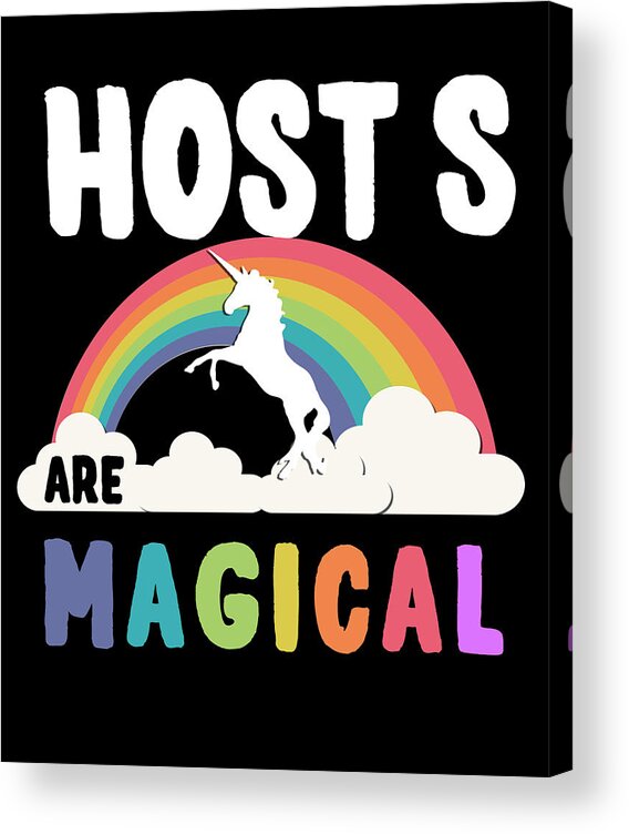Funny Acrylic Print featuring the digital art Host S Are Magical by Flippin Sweet Gear