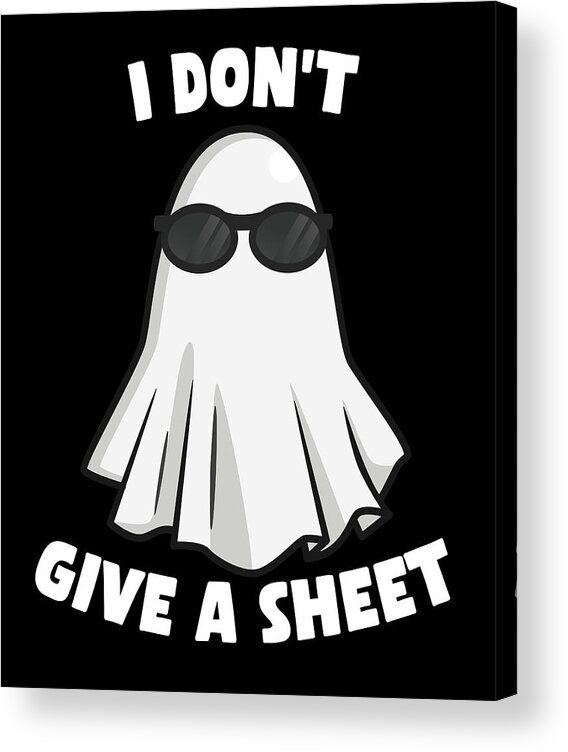 Halloween Acrylic Print featuring the digital art I Dont Give a Sheet Funny Halloween by Flippin Sweet Gear