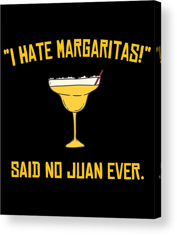 Funny Acrylic Print featuring the digital art I Hate Margaritas Said No Juan Ever by Flippin Sweet Gear