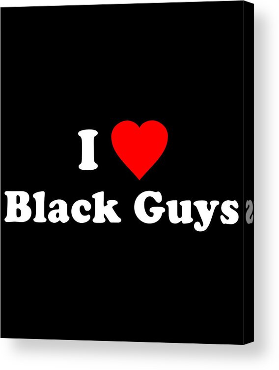 Funny Acrylic Print featuring the digital art I Love Black Guys by Flippin Sweet Gear