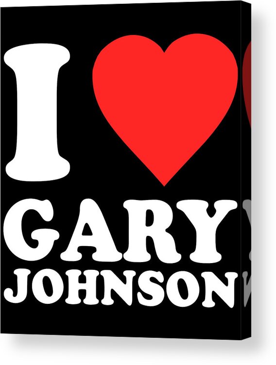 Funny Acrylic Print featuring the digital art I Love Gary Johnson by Flippin Sweet Gear