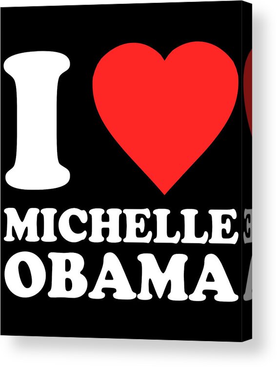 Funny Acrylic Print featuring the digital art I Love Michelle Obama by Flippin Sweet Gear