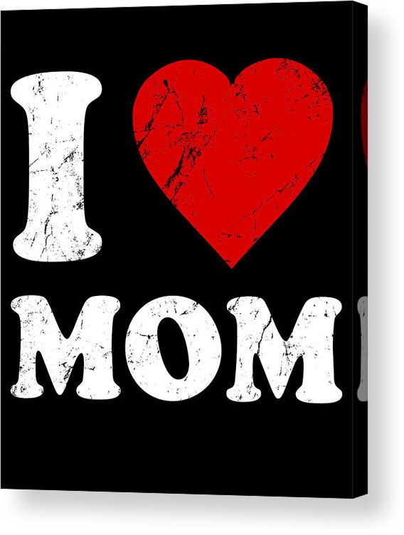 Gifts For Mom Acrylic Print featuring the digital art I Love Mom by Flippin Sweet Gear