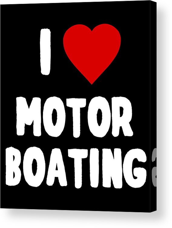Funny Acrylic Print featuring the digital art I Love Motor Boating by Flippin Sweet Gear