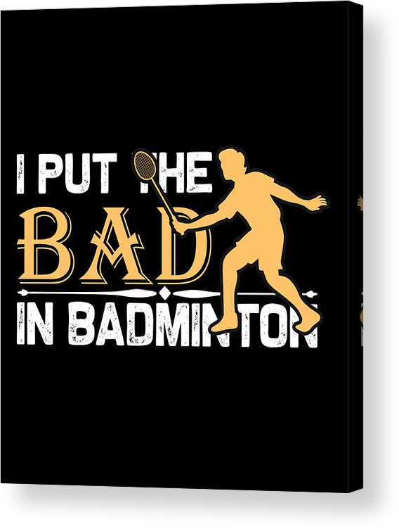 Badminton Acrylic Print featuring the digital art I put bad in badminton by Jacob Zelazny