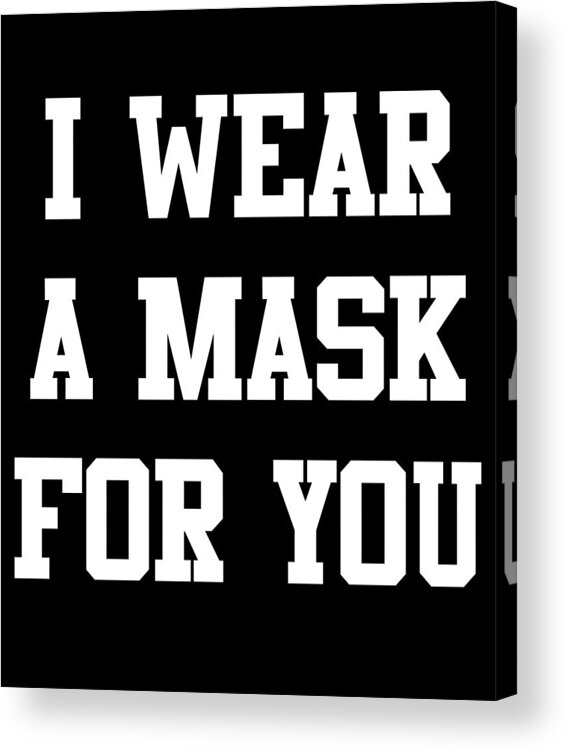 Cool Acrylic Print featuring the digital art I Wear a Mask For You by Flippin Sweet Gear