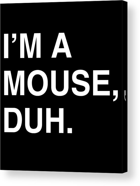 Halloween Acrylic Print featuring the digital art Im A Mouse Duh by Flippin Sweet Gear