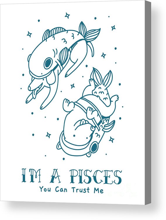 I'm A Pisces Cute Zodiac Sign Gift Traits Astrology Lover For Her Girl  Child Him You Can Trust Me Acrylic Print by Funny Gift Ideas - Pixels Merch
