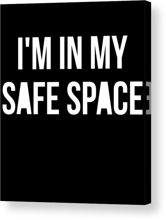 Funny Acrylic Print featuring the digital art Im In My Safe Space by Flippin Sweet Gear