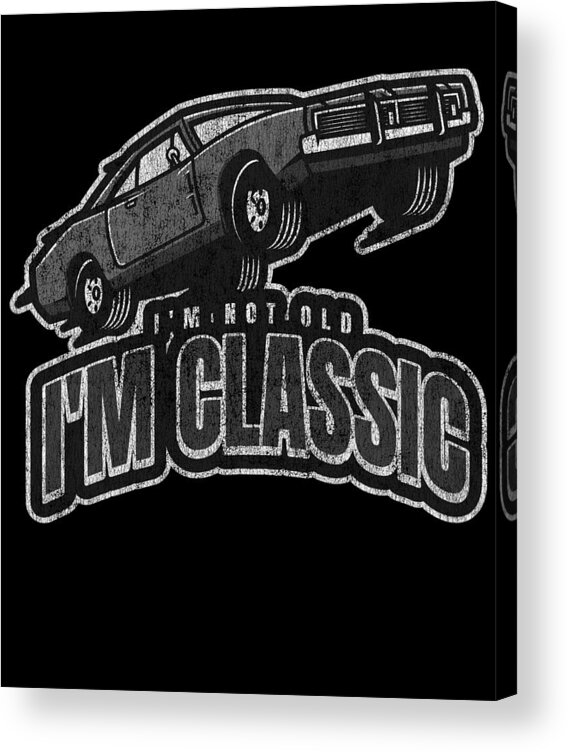 Classic Car Acrylic Print featuring the digital art Im Not Old Im Classic Vintage Car by Flippin Sweet Gear
