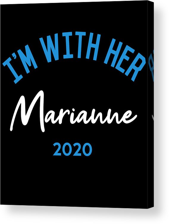 Election Acrylic Print featuring the digital art Im With Her Marianne Williamson For President 2020 by Flippin Sweet Gear