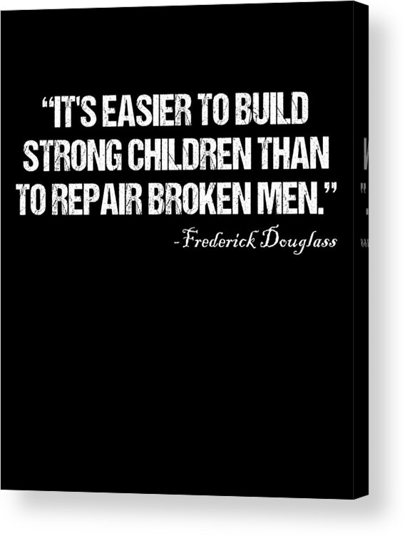 Funny Acrylic Print featuring the digital art Its Easier To Build Strong Children Than To Repair Broken Men by Flippin Sweet Gear