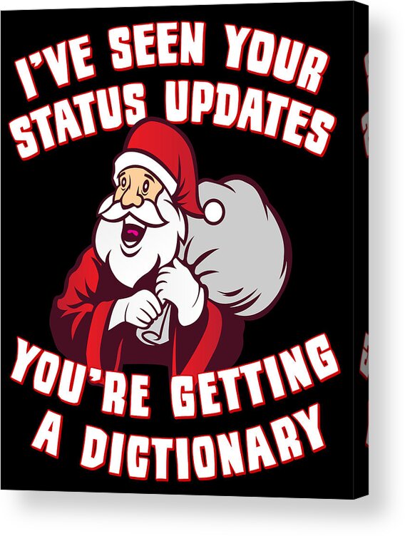 Christmas 2023 Acrylic Print featuring the digital art Ive Seen Your Status Updates Santa by Flippin Sweet Gear
