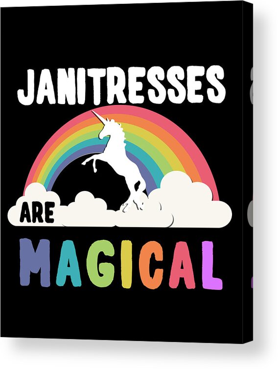 Funny Acrylic Print featuring the digital art Janitresses Are Magical by Flippin Sweet Gear