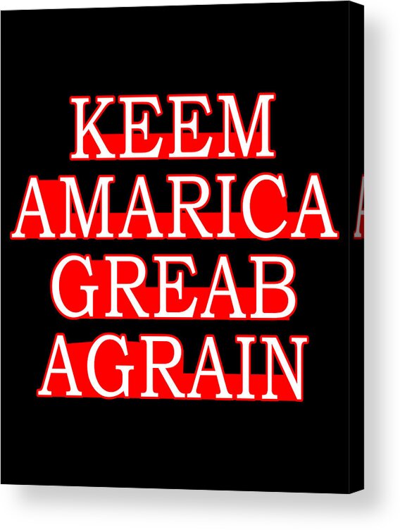 Democrat Acrylic Print featuring the digital art Keem Amarica Greab Agrain Misspelled Anti Trump by Flippin Sweet Gear