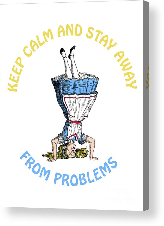 Alice In Wonderland Acrylic Print featuring the digital art Keep calm and stay away from problems funny Alice quote by Madame Memento