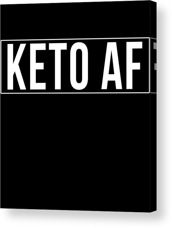 Funny Acrylic Print featuring the digital art Keto Af by Flippin Sweet Gear