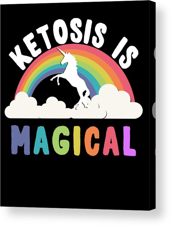 Funny Acrylic Print featuring the digital art Ketosis Is Magical by Flippin Sweet Gear