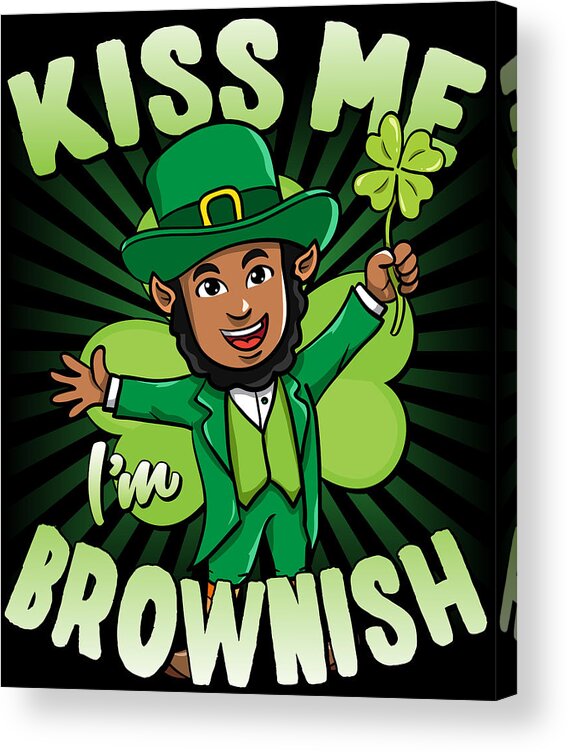 Cool Acrylic Print featuring the digital art Kiss Me Im Brownish Black Leprechaun St Patricks Day by Flippin Sweet Gear